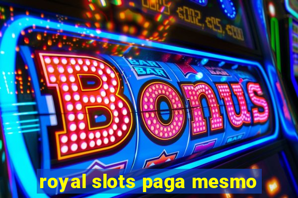 royal slots paga mesmo